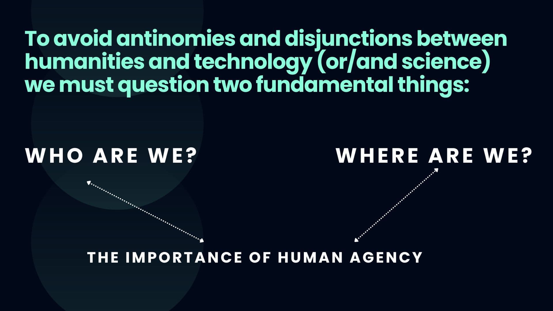 Slide da palestra: "Who are we? Where are we?" ligados a "The importance of human agency"